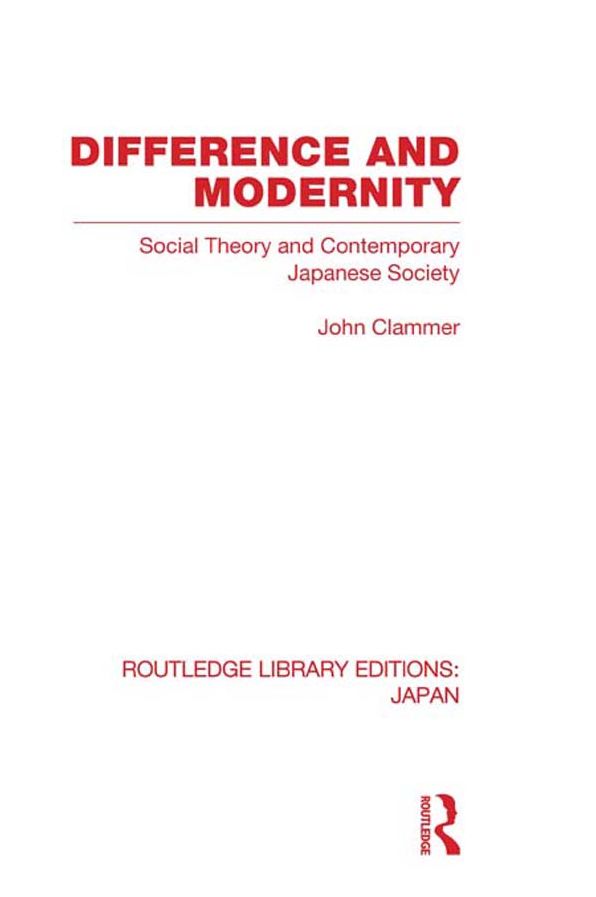 Difference and Modernity: Social Theory and Contemporary Japanese Society