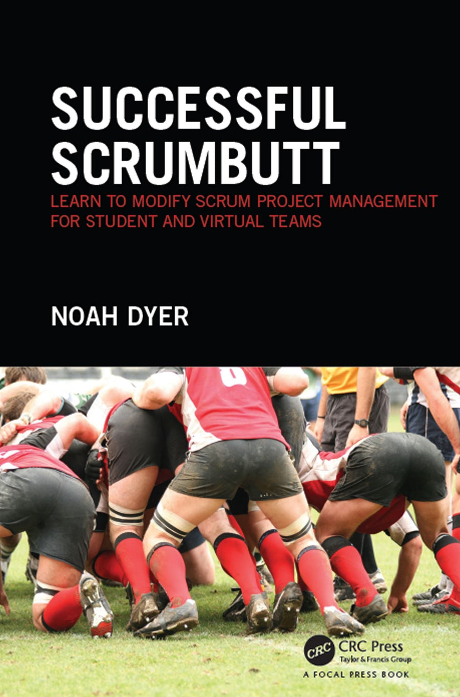 Successful ScrumButt: Learn to Modify Scrum Project Management for Student and Virtual Teams