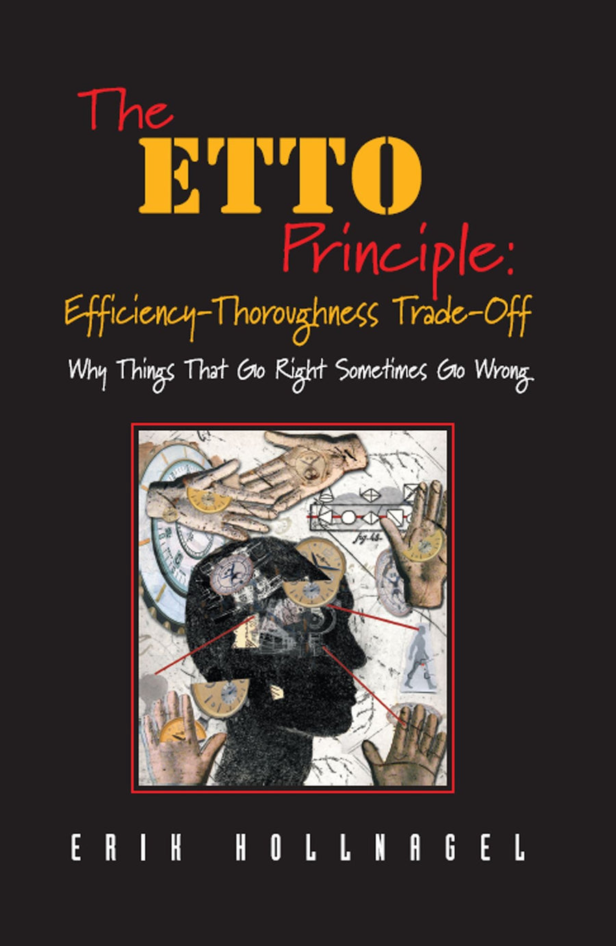 The ETTO Principle: Efficiency-Thoroughness Trade-Off: Why Things That Go Right Sometimes Go Wrong