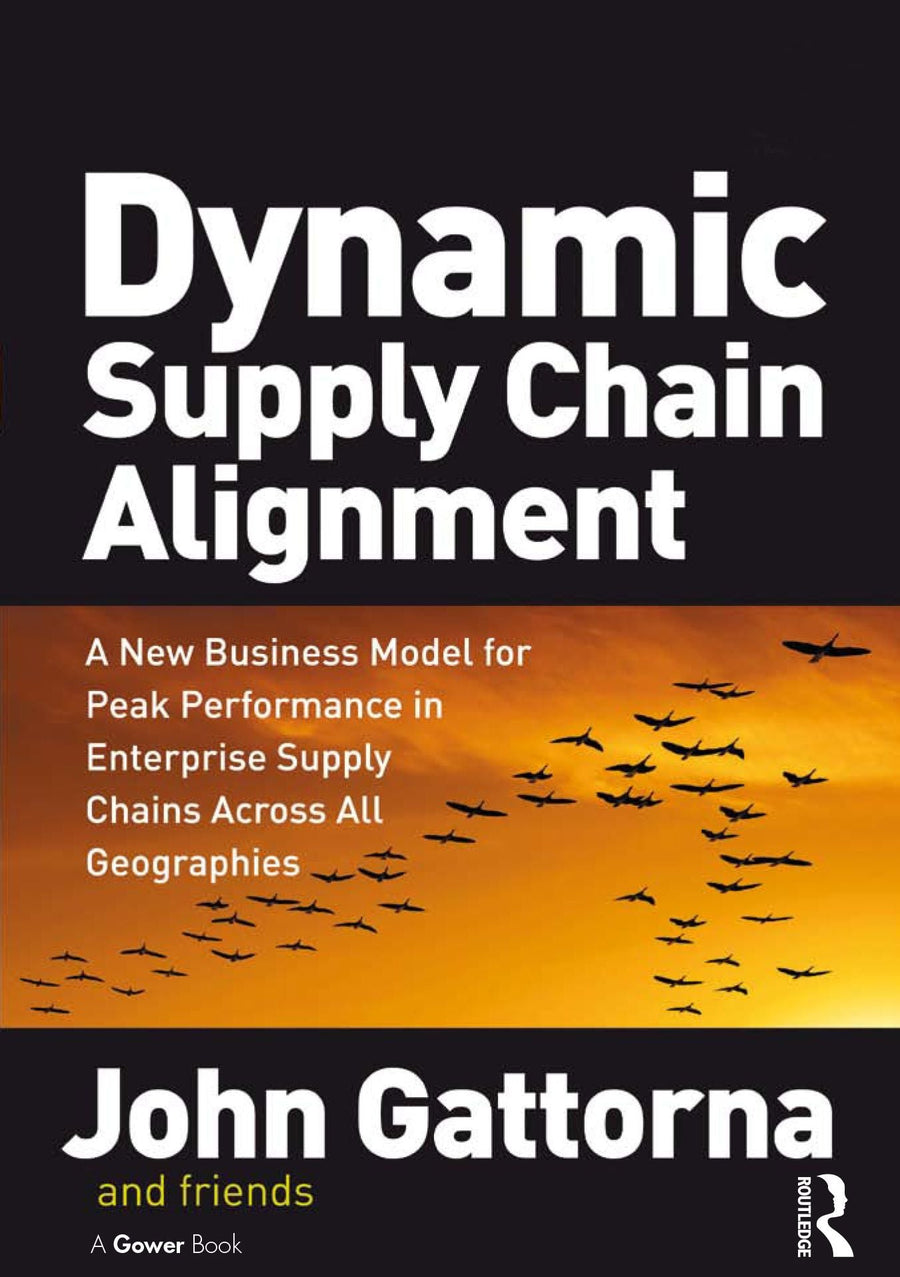 Dynamic Supply Chain Alignment: A New Business Model for Peak Performance in Enterprise Supply Chains Across All Geographies