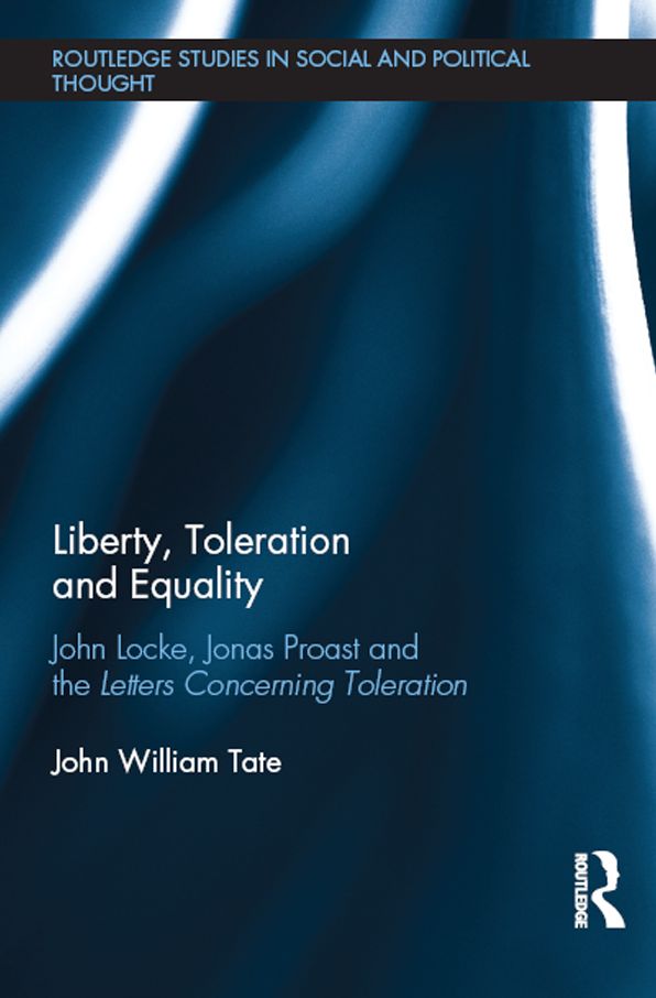 Liberty, Toleration and Equality: John Locke, Jonas Proast and the Letters Concerning Toleration