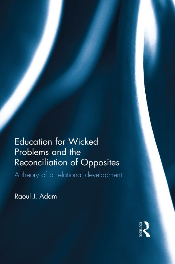 Education for Wicked Problems and the Reconciliation of Opposites: A theory of bi-relational development