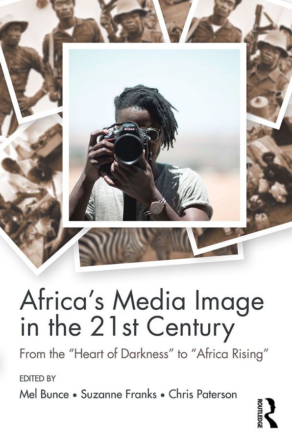 Africa's Media Image in the 21st Century: From the "Heart of Darkness" to "Africa Rising"