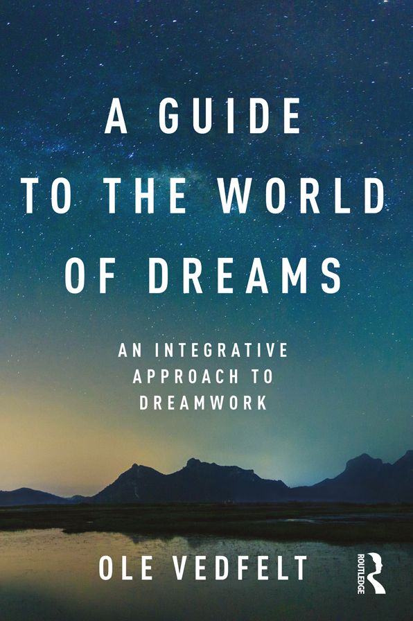 A Guide to the World of Dreams: An Integrative Approach to Dreamwork