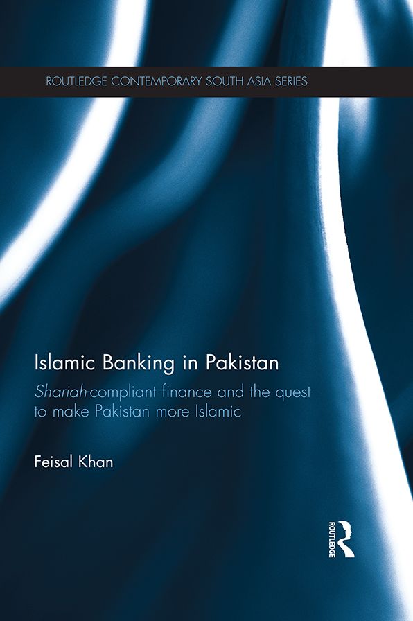 Islamic Banking in Pakistan: Shariah-Compliant Finance and the Quest to make Pakistan more Islamic