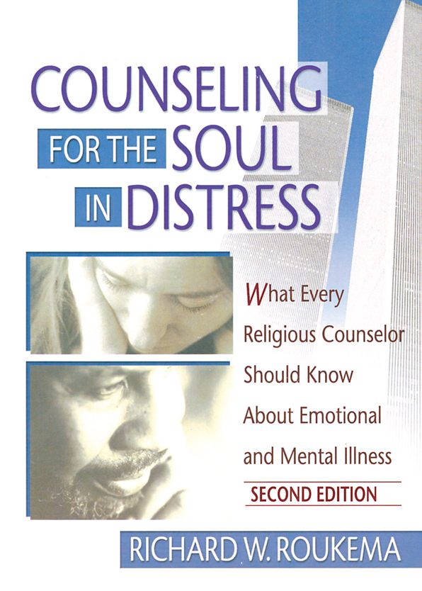 Counseling for the Soul in Distress: What Every Religious Counselor Should Know About Emotional and Mental Illness, Second Edition