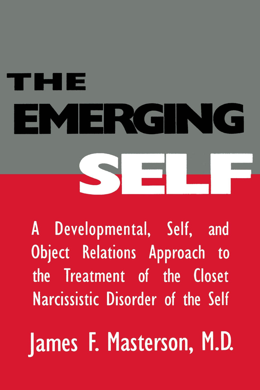 The Emerging Self: A Developmental,.Self, And Object Relatio: A Developmental Self & Object Relations Approach To The Treatment Of The Closet Narcissistic Disorder of the Self