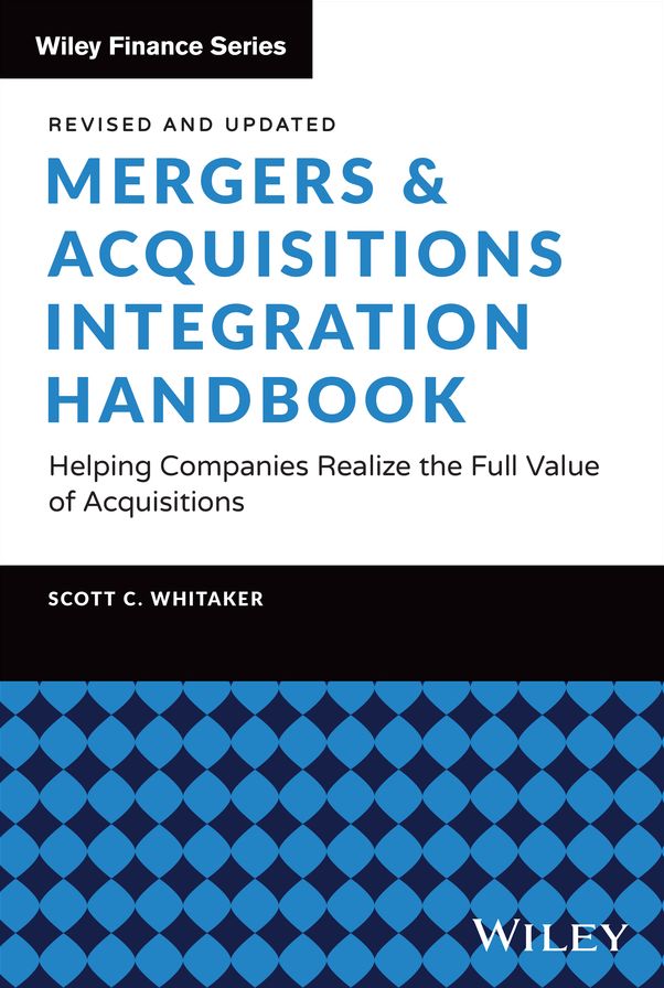 Mergers & Acquisitions Integration Handbook: Helping Companies Realize the Full Value of Acquisitions, Revised and Updated