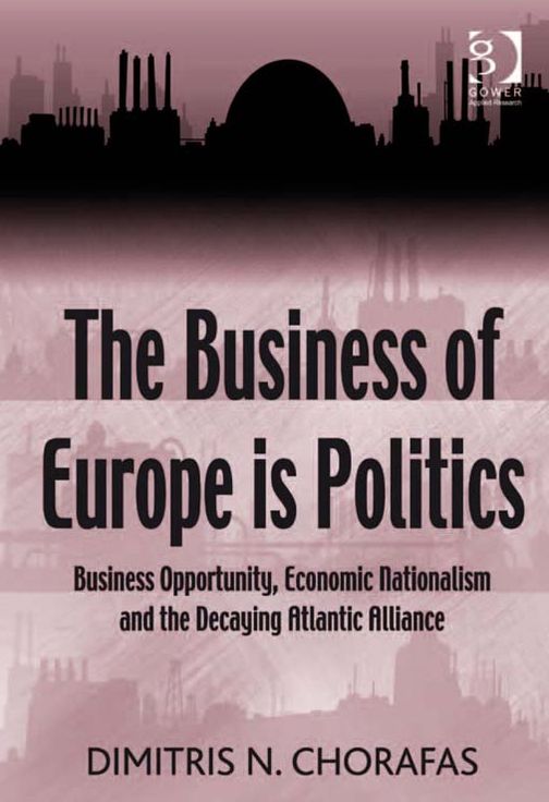 The Business of Europe is Politics: Business Opportunity, Economic Nationalism and the Decaying Atlantic Alliance