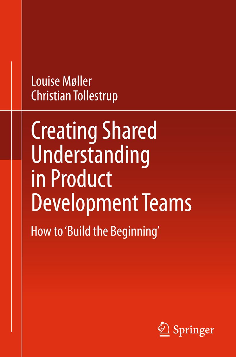 Creating Shared Understanding in Product Development Teams: How to 'Build the Beginning'
