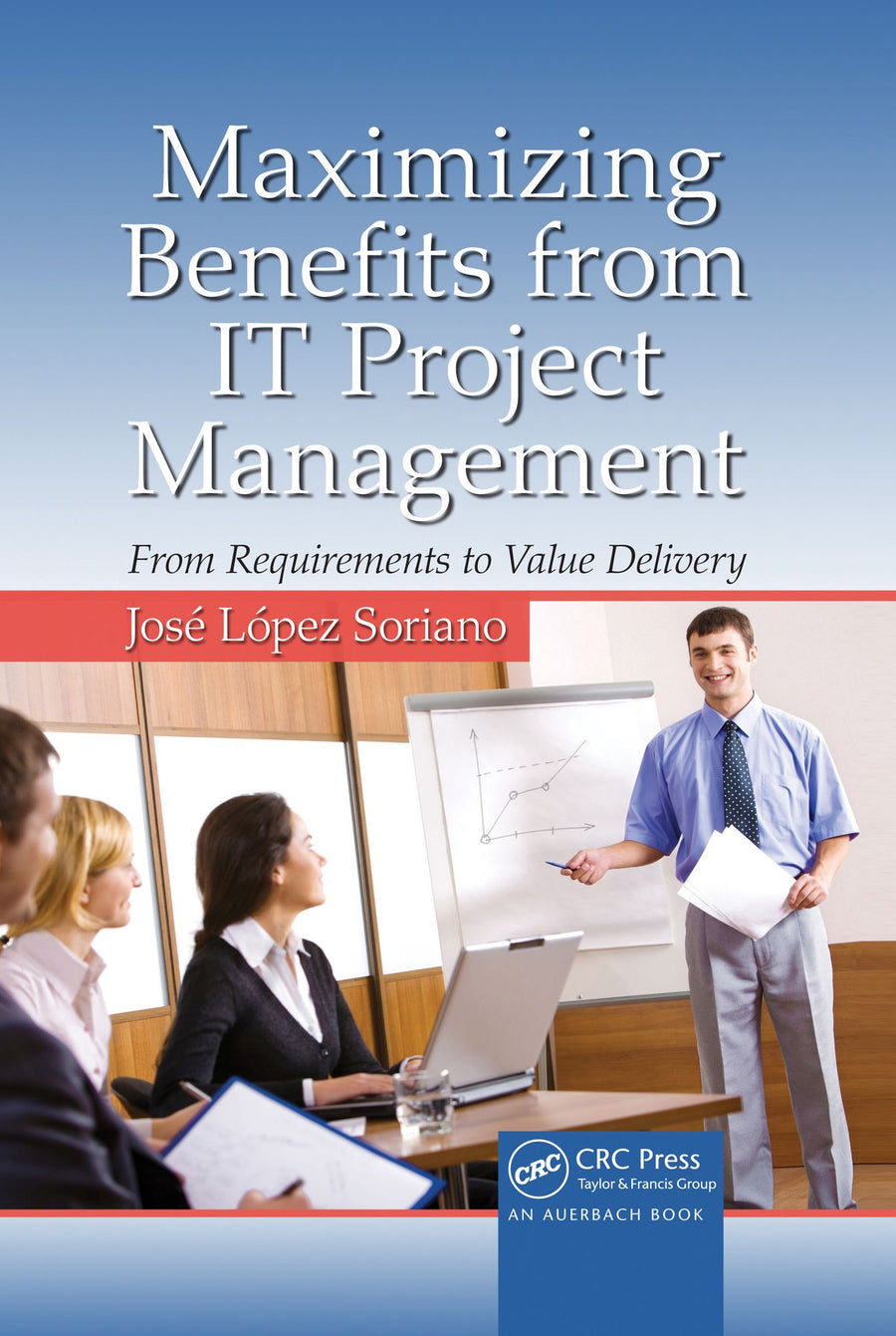 Maximizing Benefits from IT Project Management: From Requirements to Value Delivery