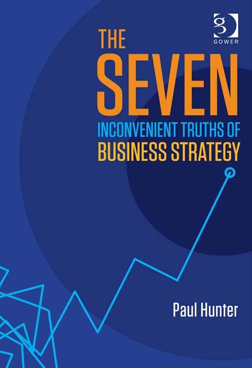 The Seven Inconvenient Truths of Business Strategy