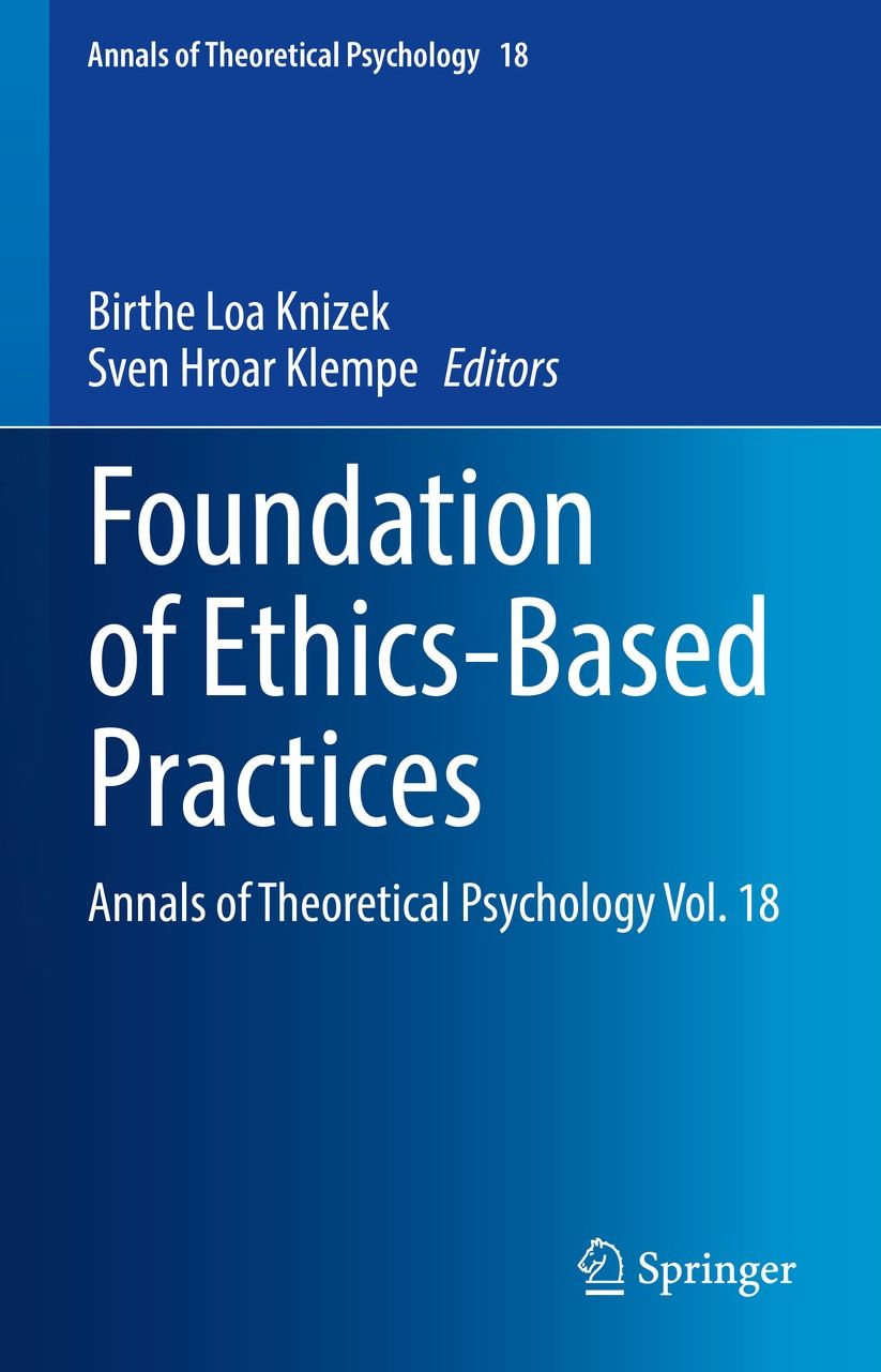 Foundation of Ethics-Based Practices: Annals of Theoretical Psychology Vol. 18