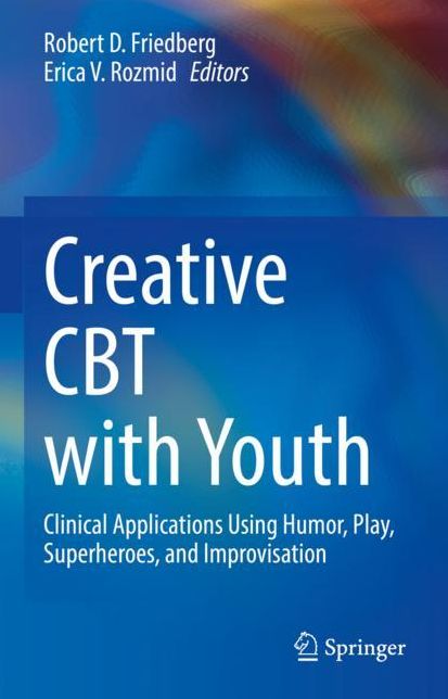 Creative CBT with Youth: Clinical Applications Using Humor, Play, Superheroes, and Improvisation