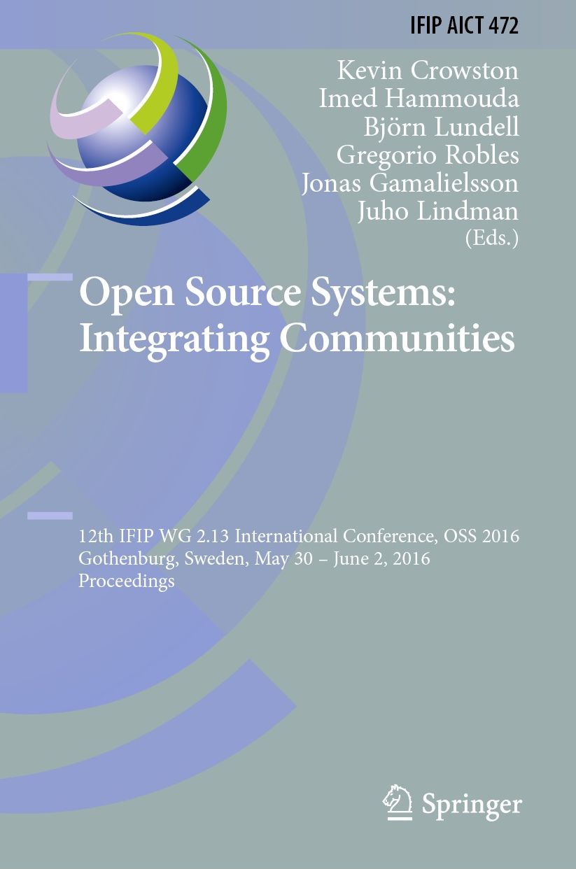 Open Source Systems: Integrating Communities: 12th IFIP WG 2.13 International Conference, OSS 2016, Gothenburg, Sweden, May 30 - June 2, 2016, Proceedings