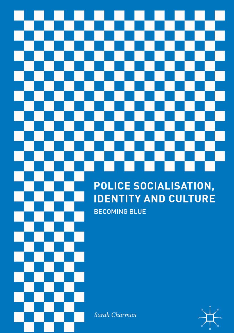 Police Socialisation, Identity and Culture: Becoming Blue