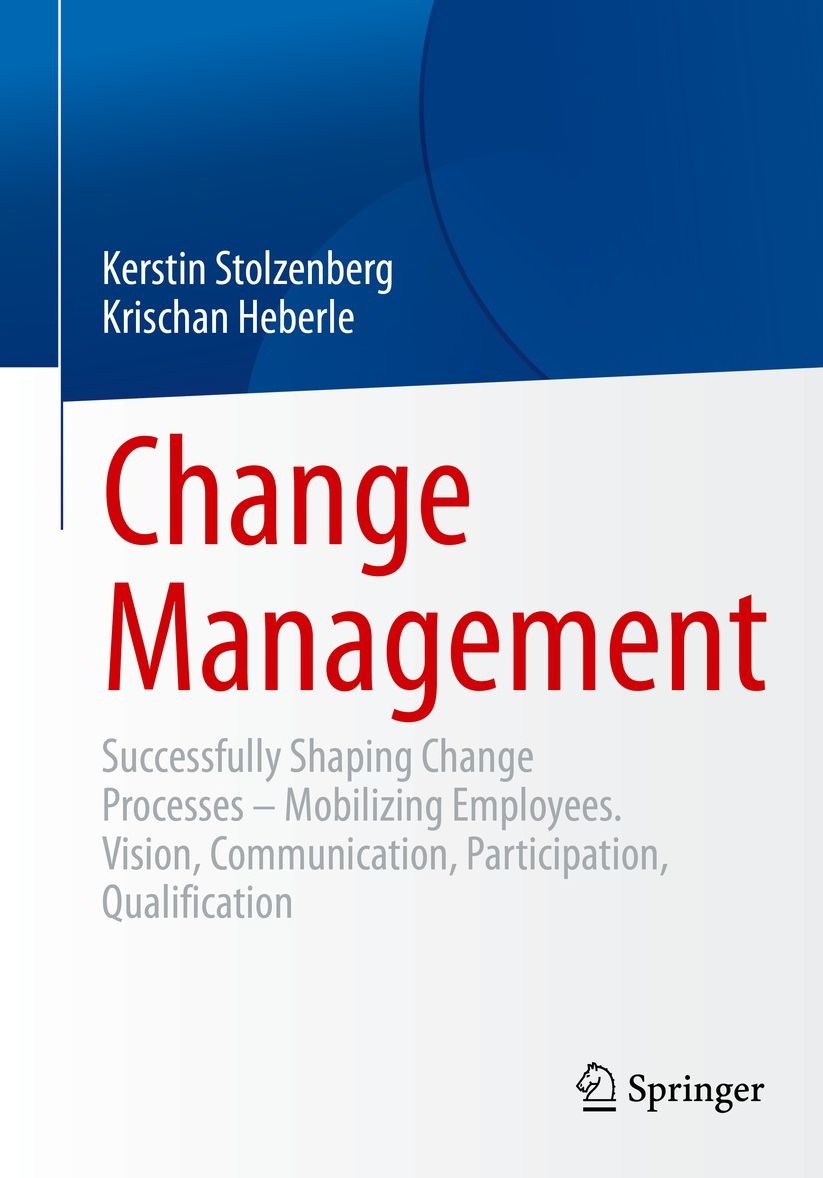 Change Management: Successfully Shaping Change Processes - Mobilizing Employees. Vision, Communication, Participation, Qualification