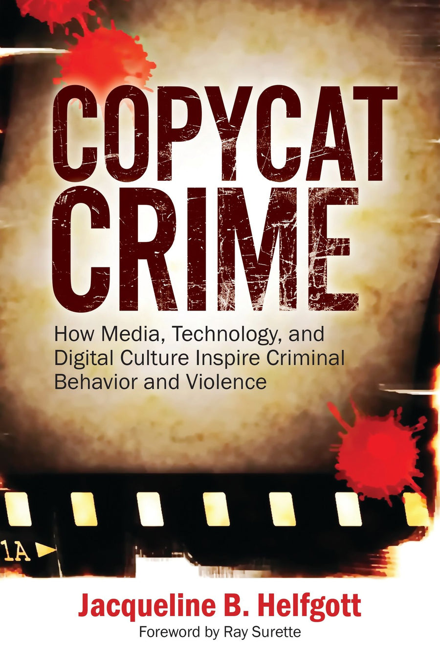 Copycat Crime: How Media, Technology, and Dgtl Culture Inspire Criminal Behavior and Violence
